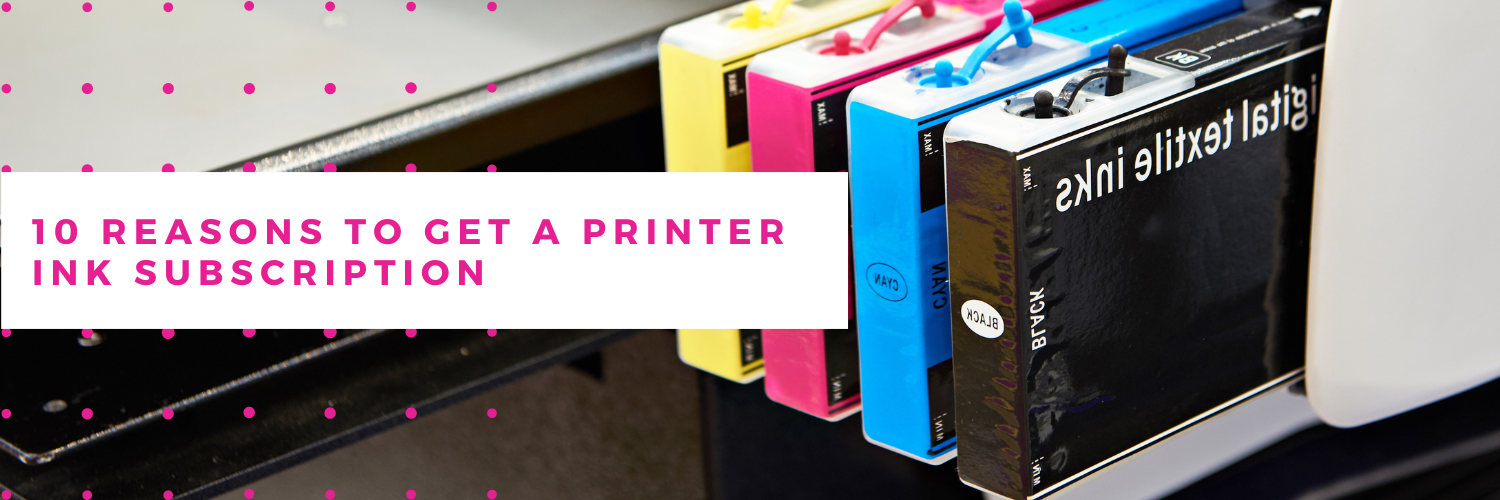 10 Reasons to Get a Printer Ink Subscription
