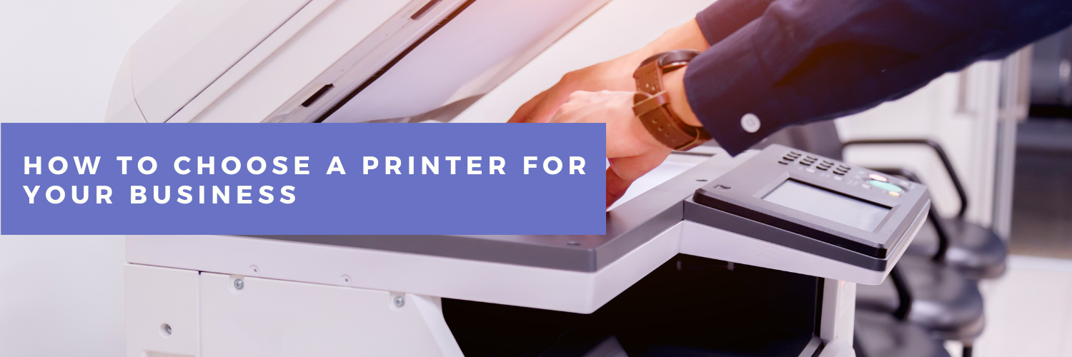 Guide to Choosing the Right Printer for Your Business