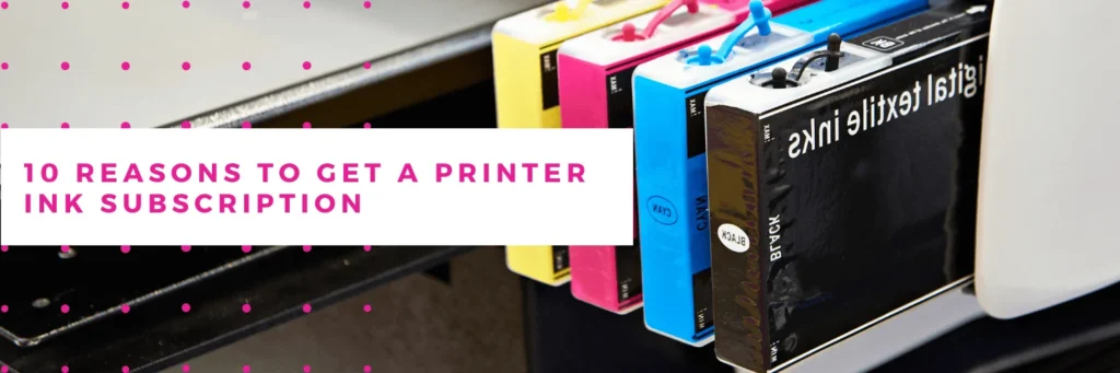 10-reasons-to-get-a-printer-ink-subscription